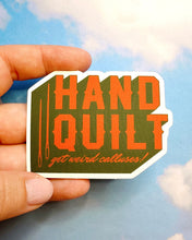 Load image into Gallery viewer, Hand Quilt: Get Weird Calluses! Sticker