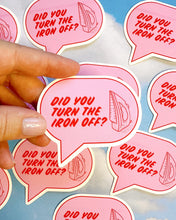 Load image into Gallery viewer, Did You Turn the Iron Off? Sticker