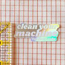 Load image into Gallery viewer, Clean Your Machine Holographic Vinyl Sewing Sticker
