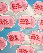 Load image into Gallery viewer, Did You Turn the Iron Off? Sticker
